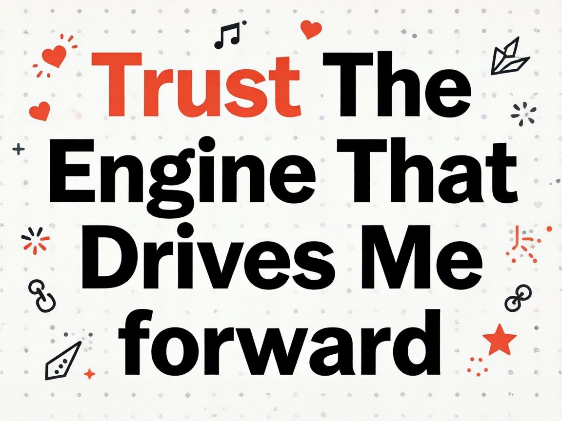 The Engine That Drives Me Forward